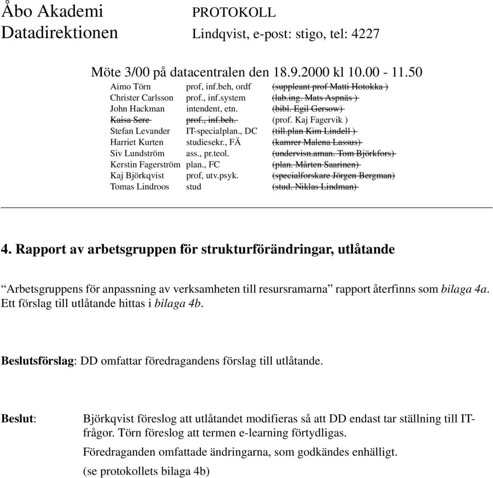 Beslutsförslag: DD omfattar föredragandens förslag till utlåtande.