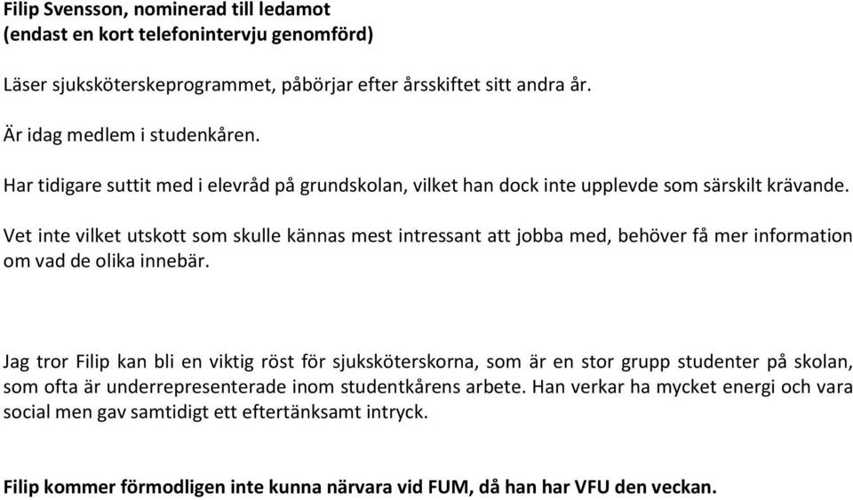 Vet inte vilket utskott som skulle kännas mest intressant att jobba med, behöver få mer information om vad de olika innebär.