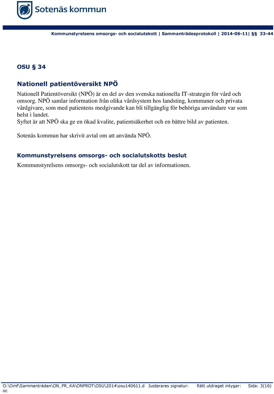 användare var som helst i landet. Syftet är att NPÖ ska ge en ökad kvalite, patientsäkerhet h en bättre bild av patienten.