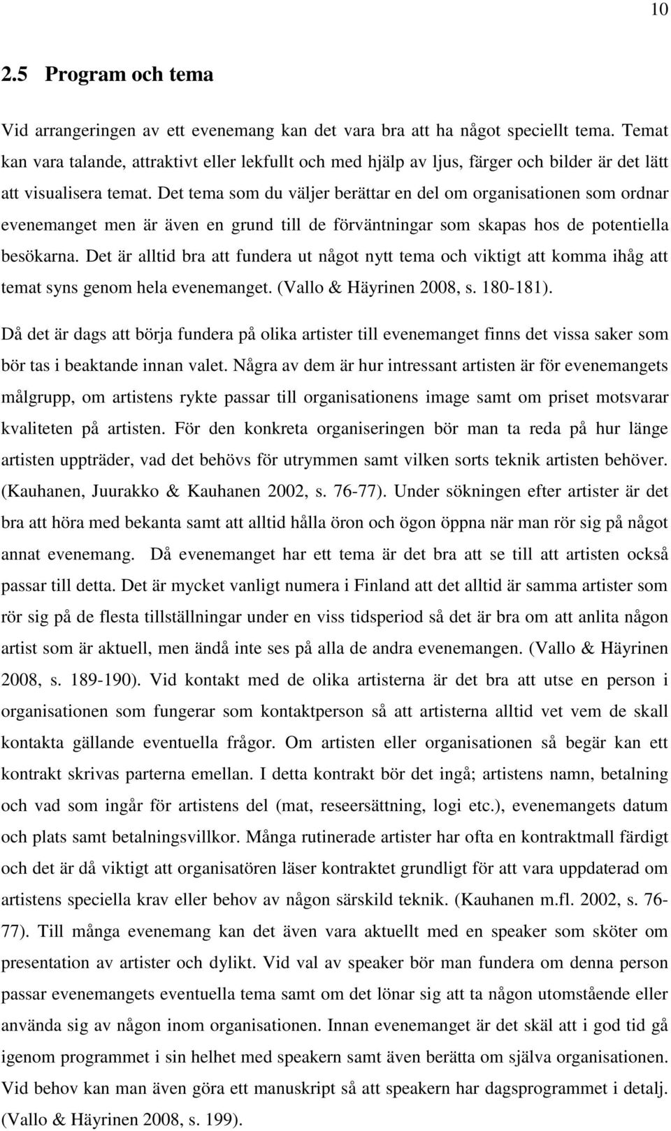 Det tema som du väljer berättar en del om organisationen som ordnar evenemanget men är även en grund till de förväntningar som skapas hos de potentiella besökarna.