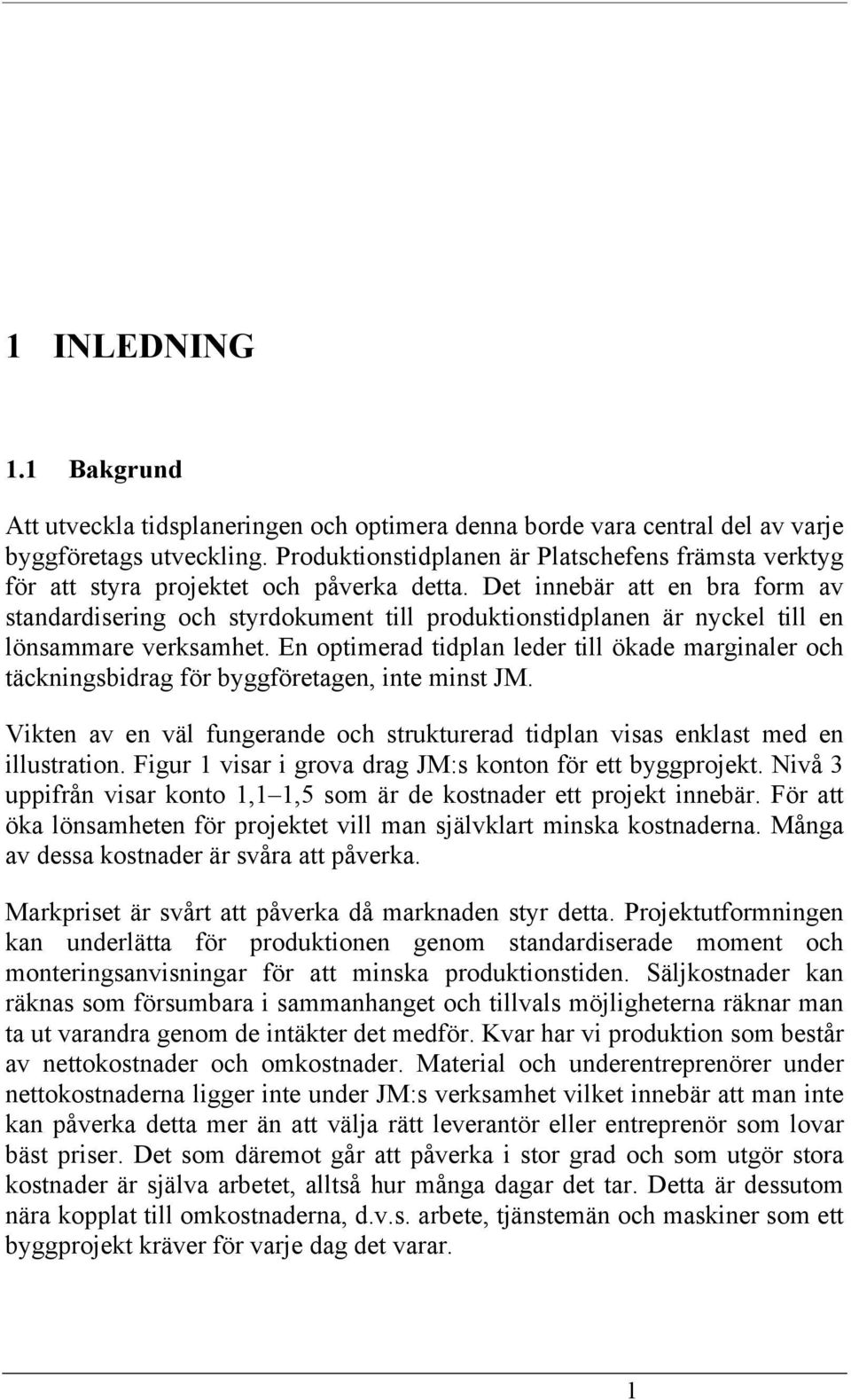 Det innebär att en bra form av standardisering och styrdokument till produktionstidplanen är nyckel till en lönsammare verksamhet.