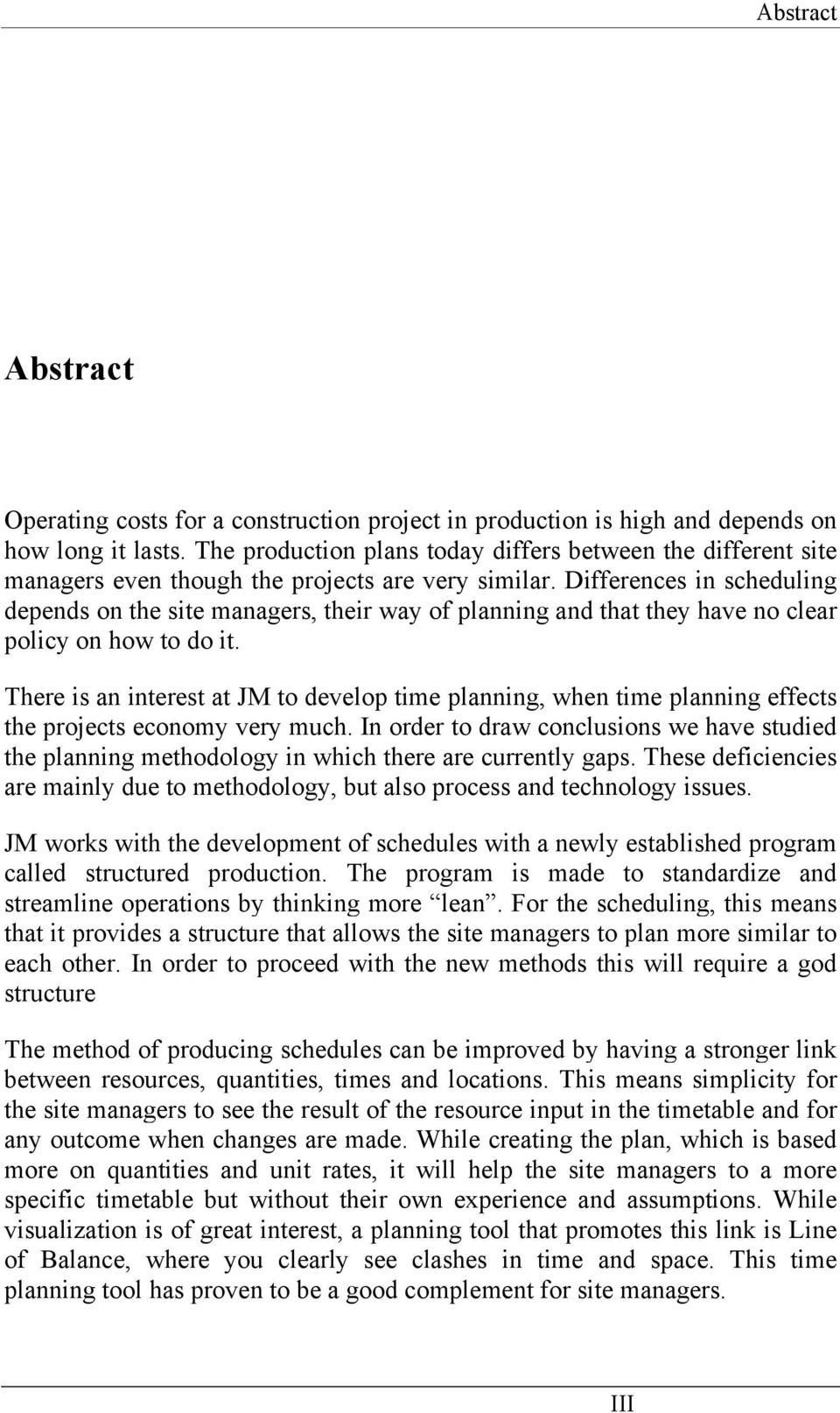 Differences in scheduling depends on the site managers, their way of planning and that they have no clear policy on how to do it.