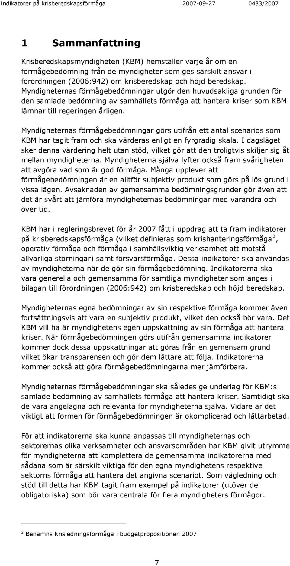 Myndigheternas förmågebedömningar görs utifrån ett antal scenarios som KBM har tagit fram och ska värderas enligt en fyrgradig skala.