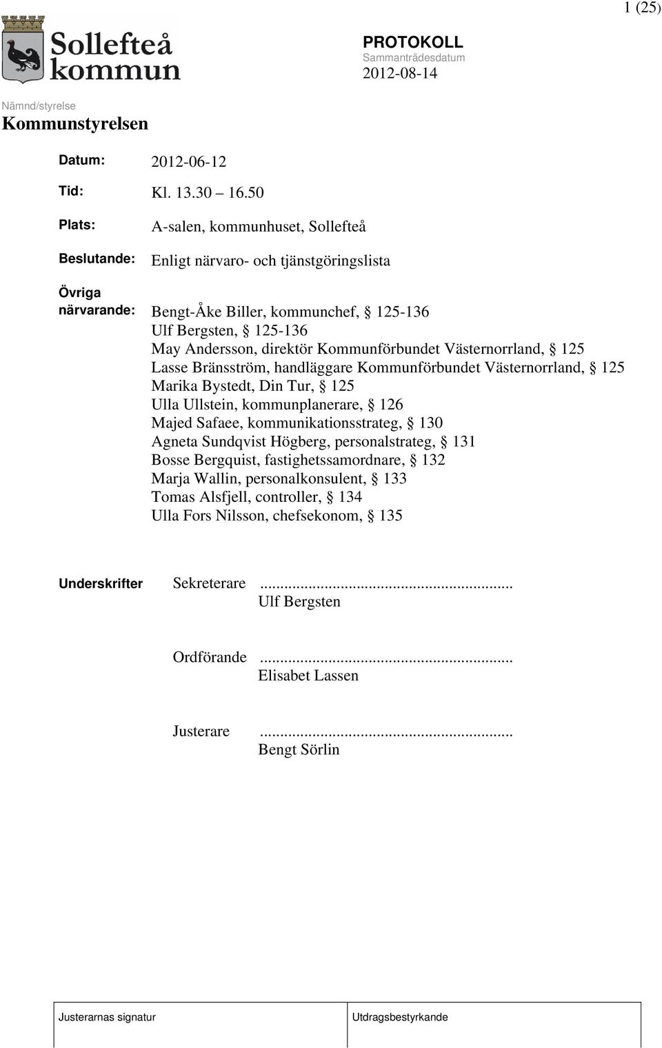 Andersson, direktör Kommunförbundet Västernorrland, 125 Lasse Bränsström, handläggare Kommunförbundet Västernorrland, 125 Marika Bystedt, Din Tur, 125 Ulla Ullstein, kommunplanerare,