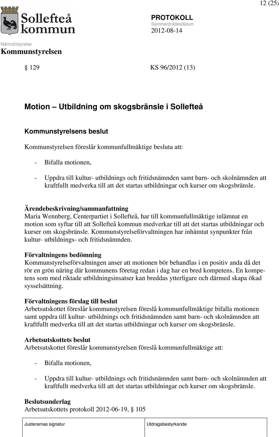 Ärendebeskrivning/sammanfattning Maria Wennberg, Centerpartiet i Sollefteå, har till kommunfullmäktige inlämnat en motion som syftar till att Sollefteå kommun medverkar till att det startas