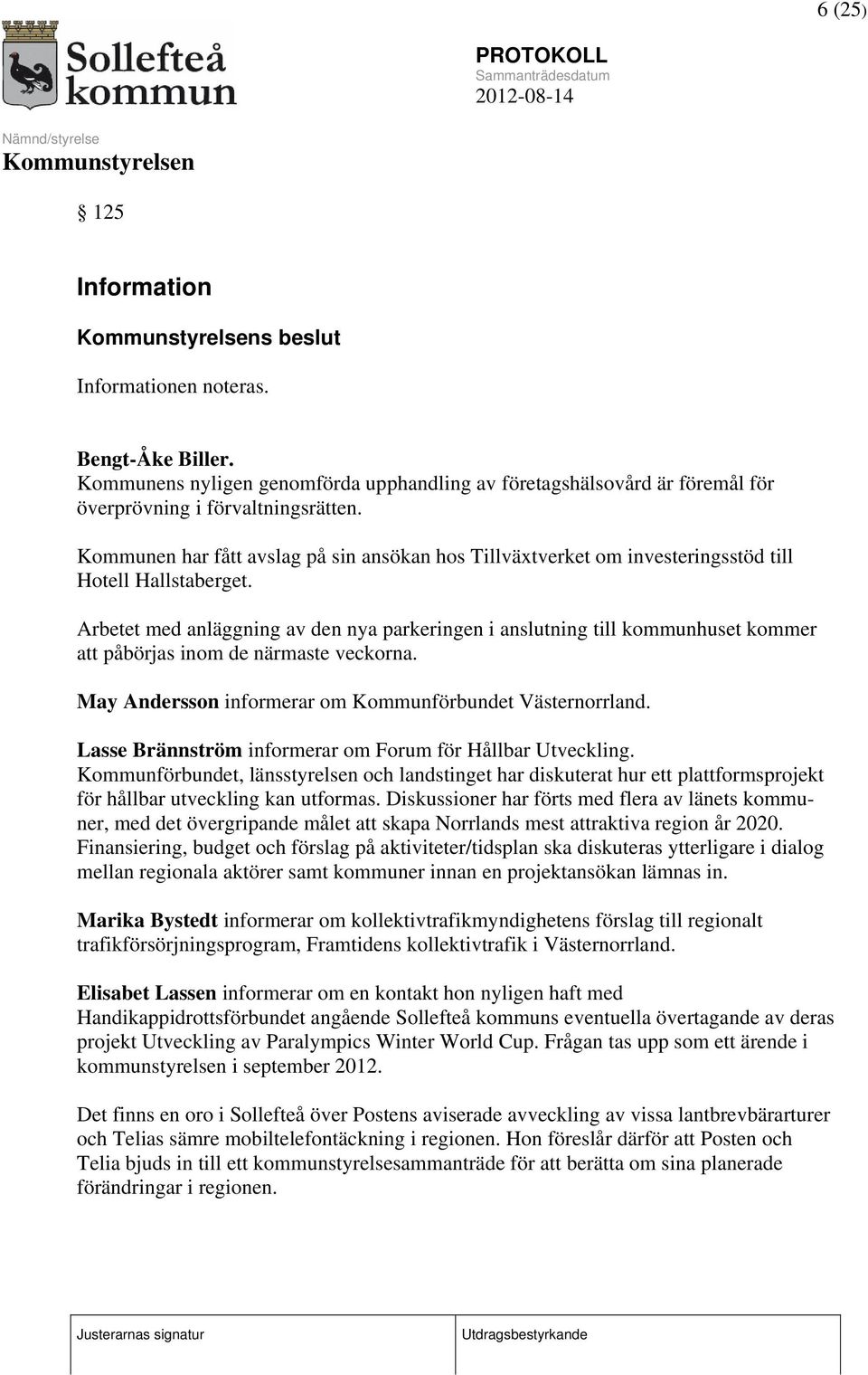 Arbetet med anläggning av den nya parkeringen i anslutning till kommunhuset kommer att påbörjas inom de närmaste veckorna. May Andersson informerar om Kommunförbundet Västernorrland.