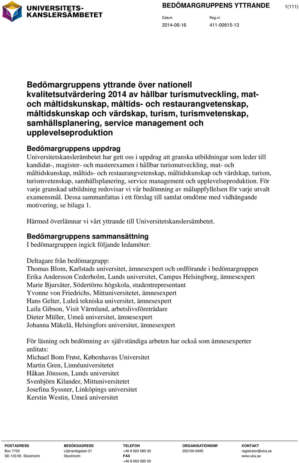 utbildningar som leder till kandidat-, magister- och masterexamen i hållbar turismutveckling, mat- och måltidskunskap, måltids- och restaurangvetenskap, måltidskunskap och värdskap, turism,