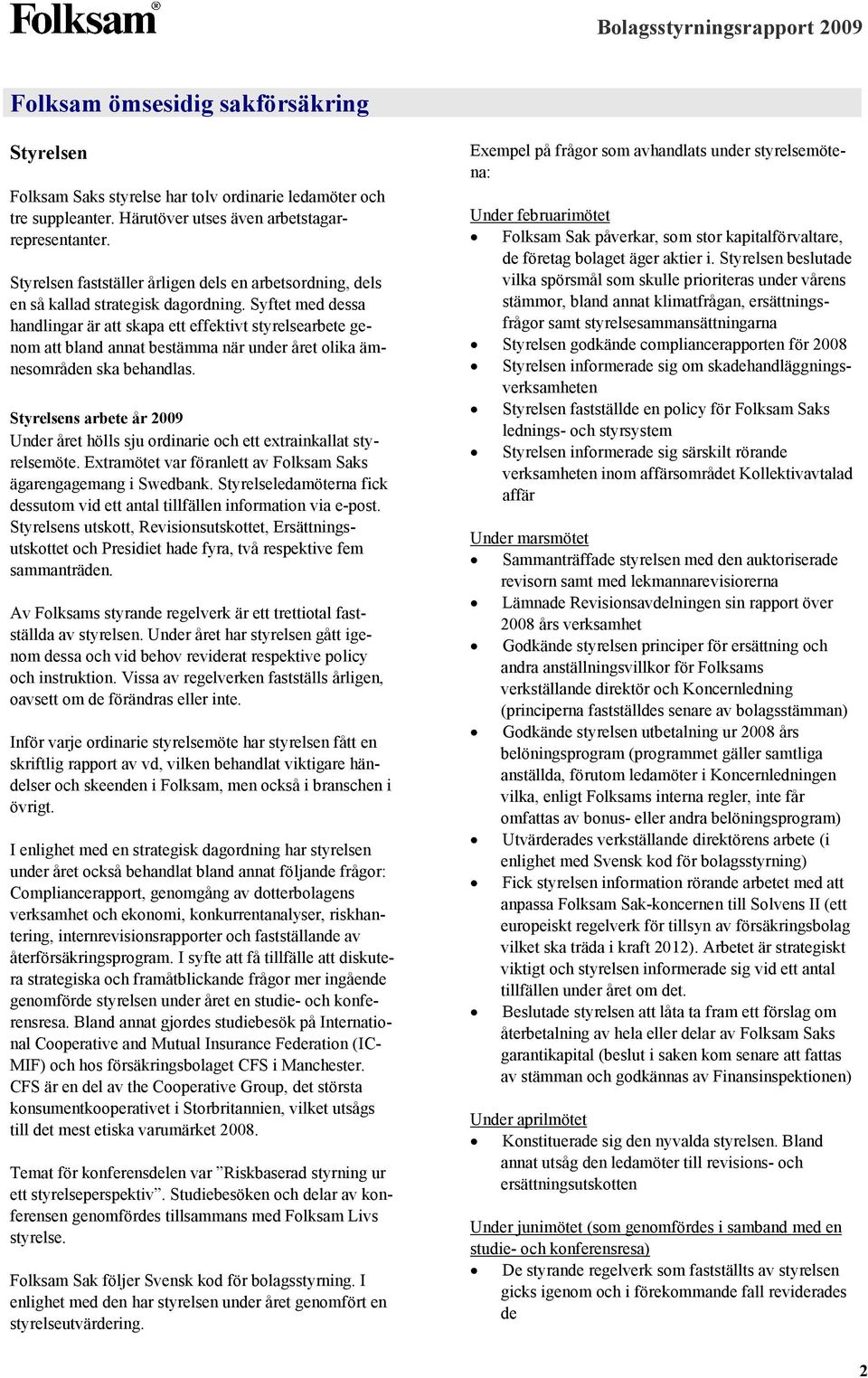 Syftet med dessa handlingar är att skapa ett effektivt styrelsearbete genom att bland annat bestämma när under året olika ämnesområden ska behandlas.