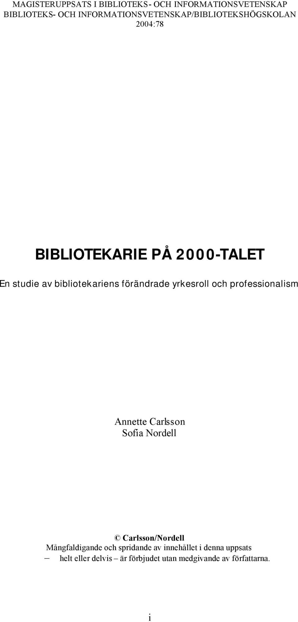 bibliotekariens förändrade yrkesroll och professionalism Annette Carlsson Sofia Nordell