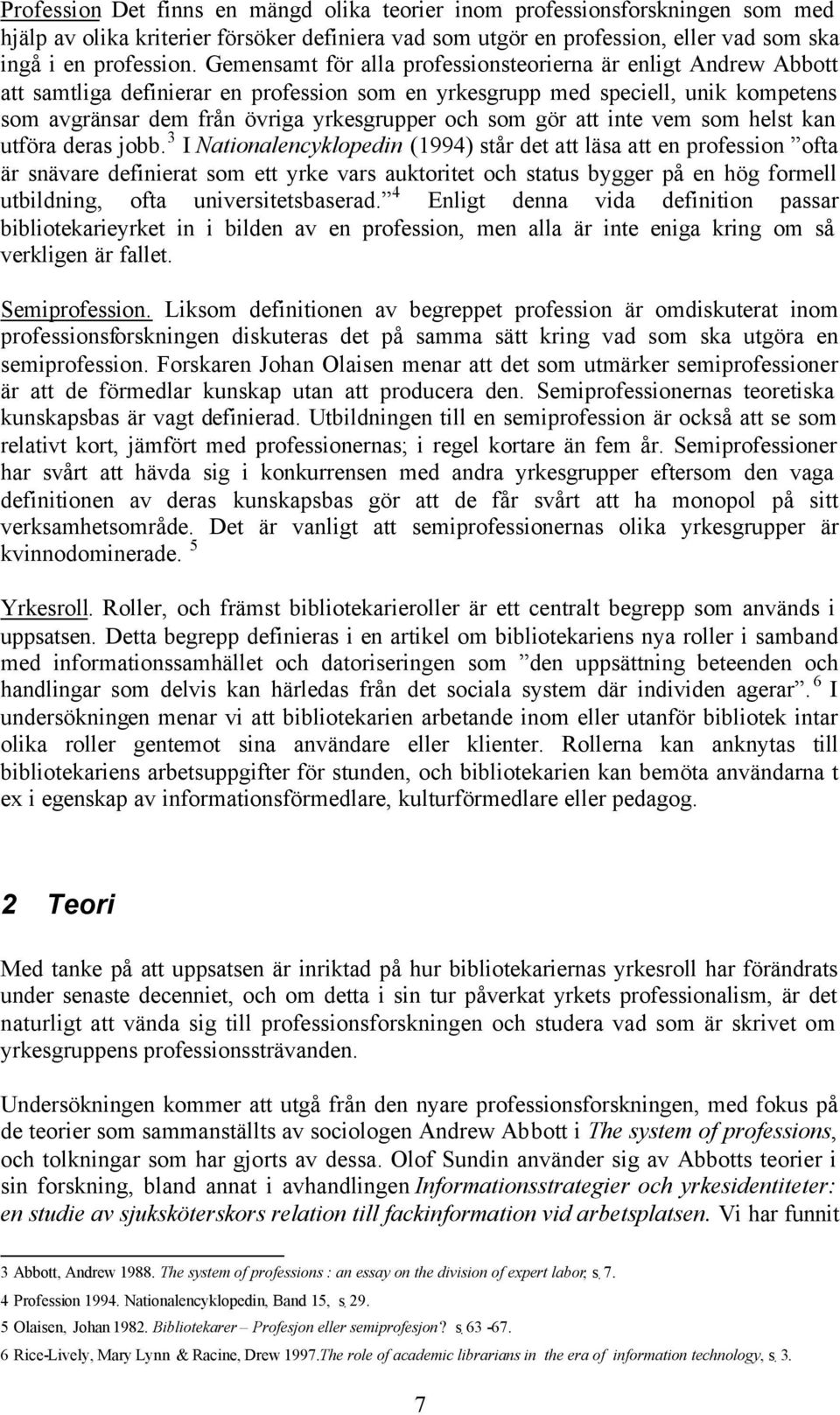 gör att inte vem som helst kan utföra deras jobb.