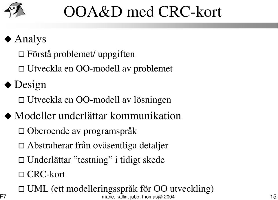 programspråk Abstraherar från oväsentliga detaljer Underlättar testning i tidigt skede