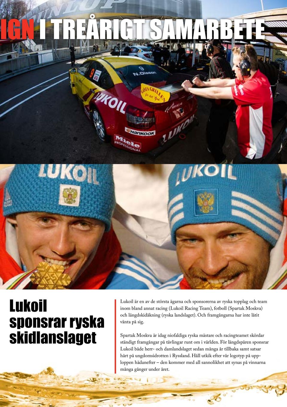 Spartak Moskva är idag niofaldiga ryska mästare och racingteamet skördar ständigt framgångar på tävlingar runt om i världen.