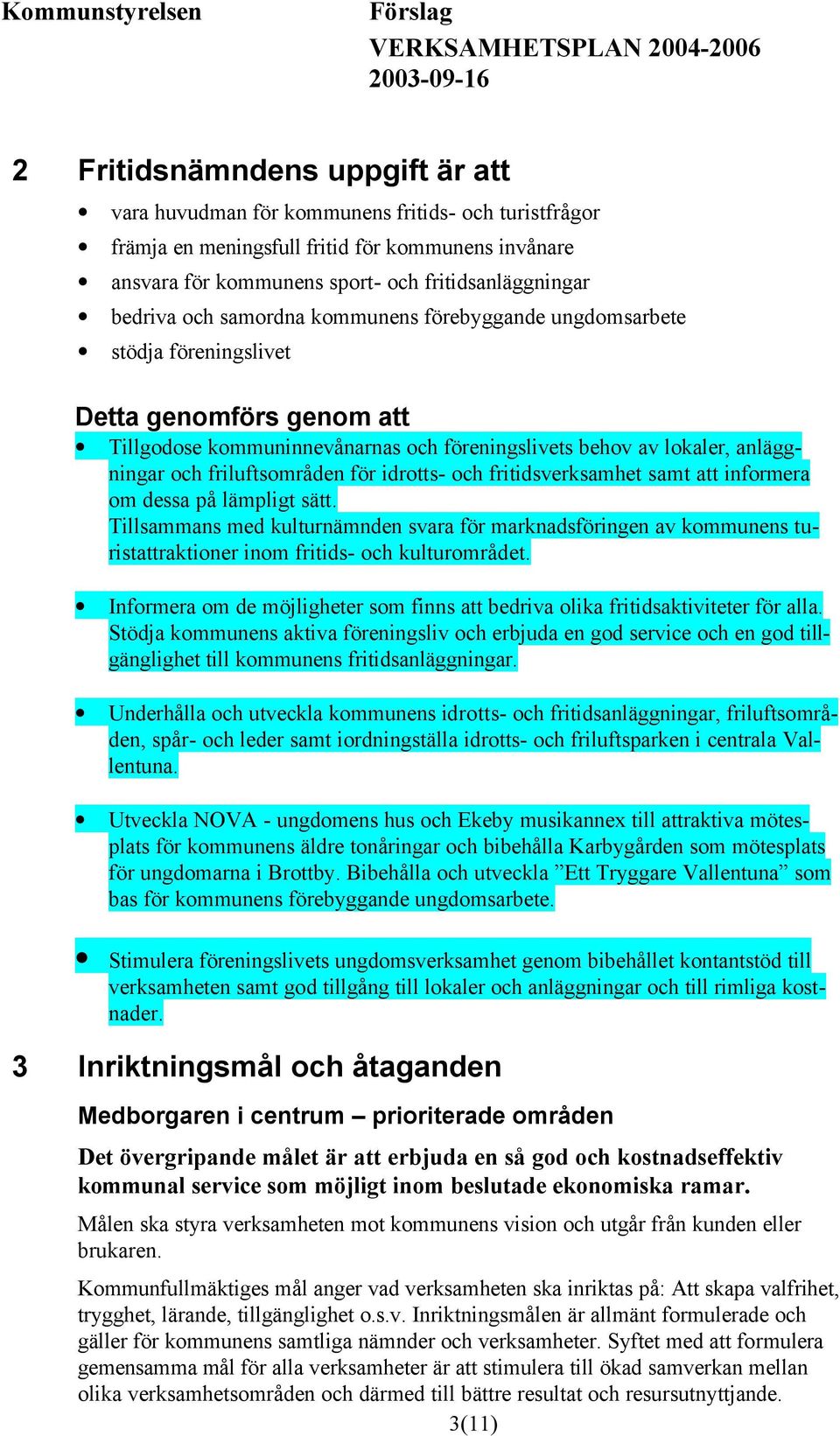 för idrotts- och fritidsverksamhet samt att informera om dessa på lämpligt sätt.