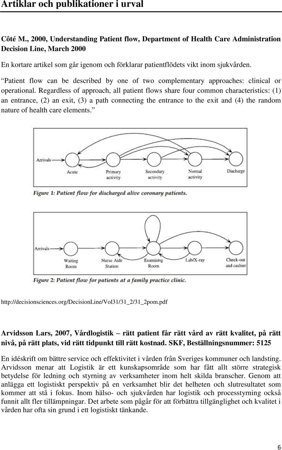 Patient flow can be described by one of two complementary approaches: clinical or operational.