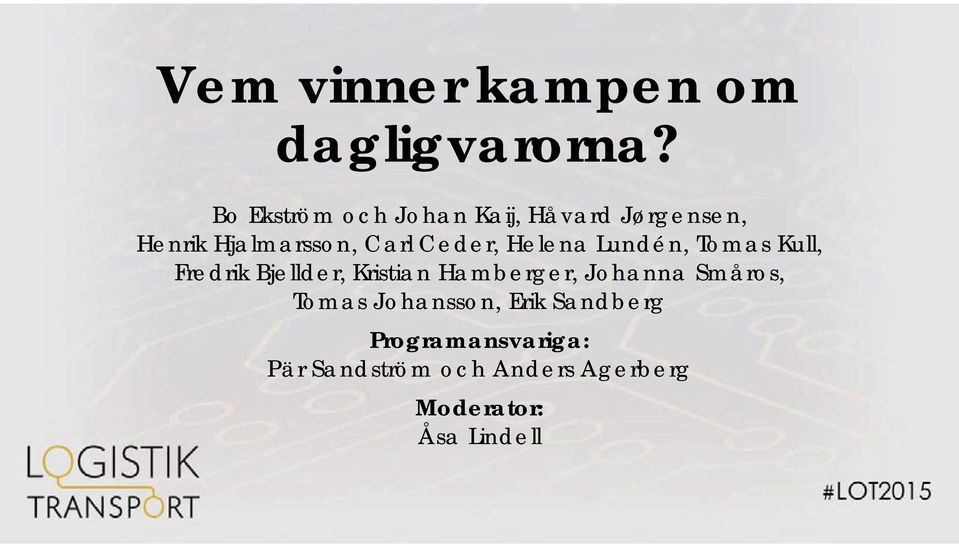 Ceder, Helena Lundén, Tomas Kull, Fredrik Bjellder, Kristian Hamberger,