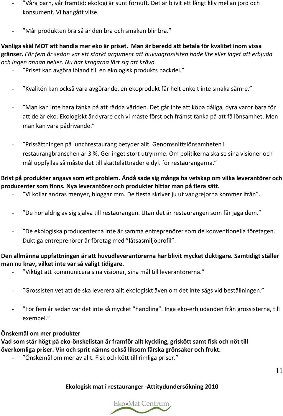 För fem år sedan var ett starkt argument att huvudgrossisten hade lite eller inget att erbjuda och ingen annan heller. Nu har krogarna lärt sig att kräva.