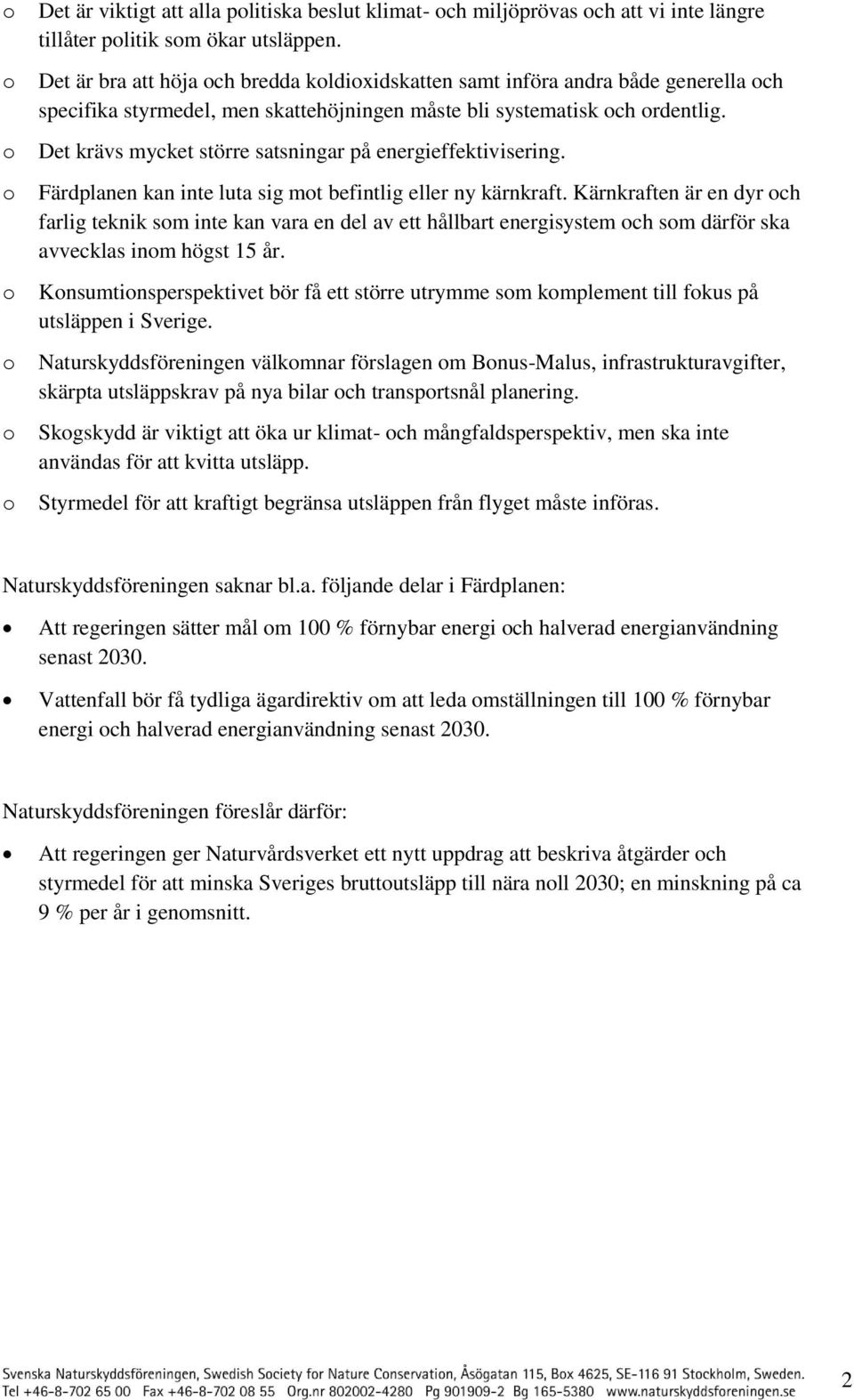 Det krävs mycket större satsningar på energieffektivisering. Färdplanen kan inte luta sig mt befintlig eller ny kärnkraft.