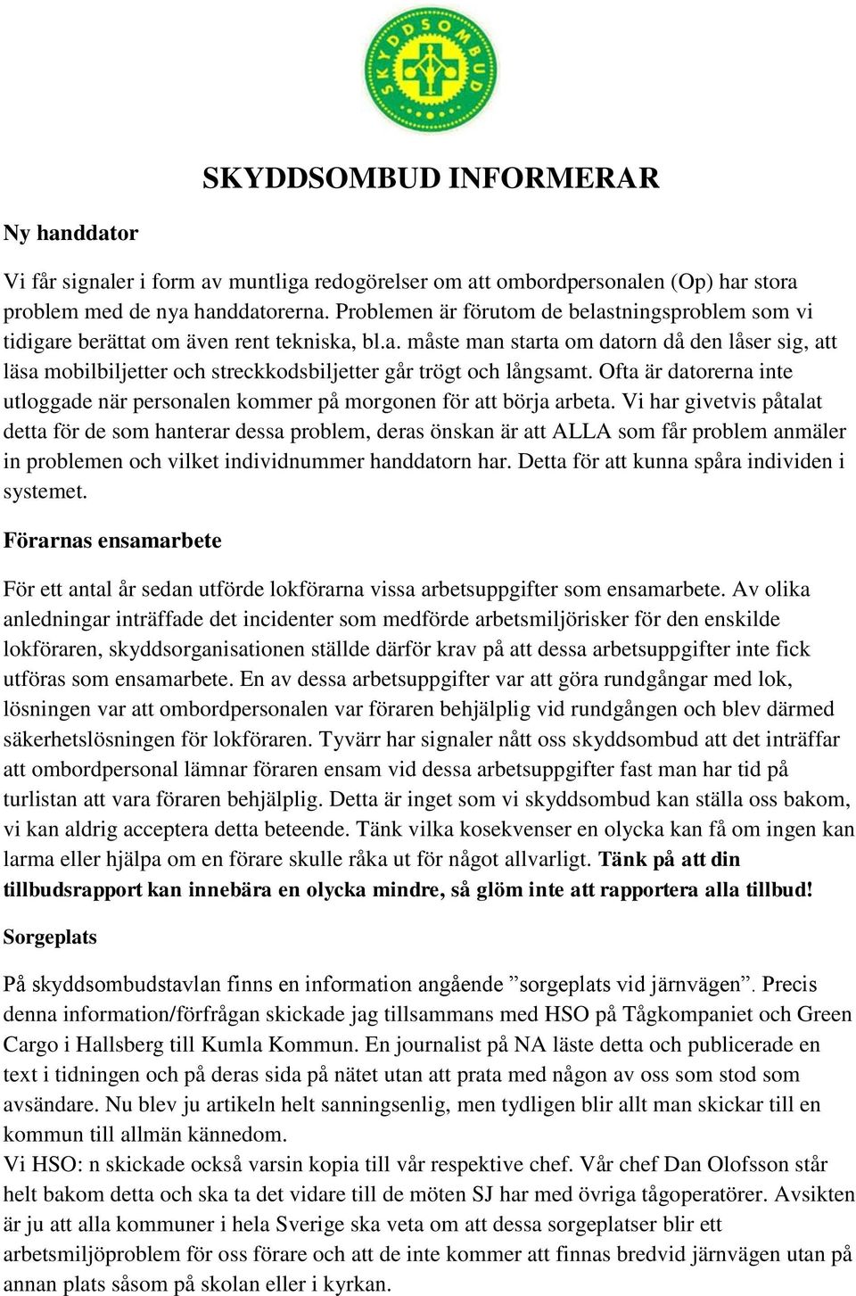 Ofta är datorerna inte utloggade när personalen kommer på morgonen för att börja arbeta.