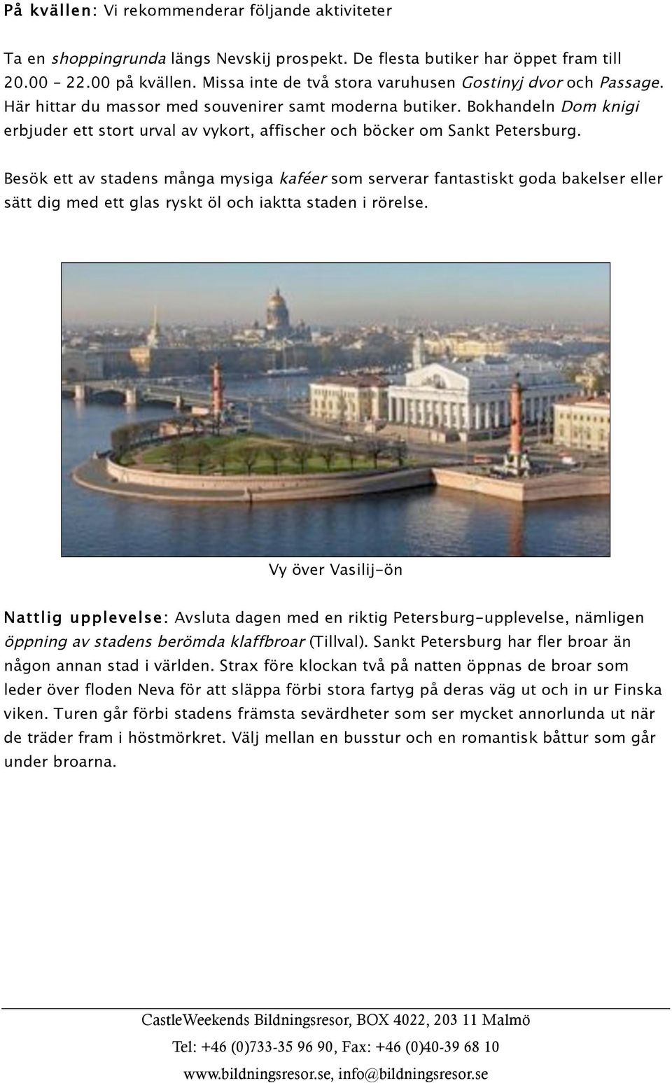 Bokhandeln Dom knigi erbjuder ett stort urval av vykort, affischer och böcker om Sankt Petersburg.