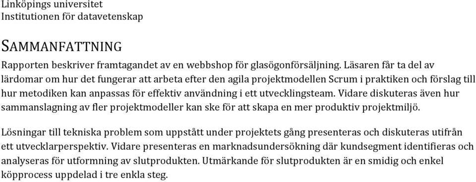 utvecklingsteam. Vidare diskuteras även hur sammanslagning av fler projektmodeller kan ske för att skapa en mer produktiv projektmiljö.