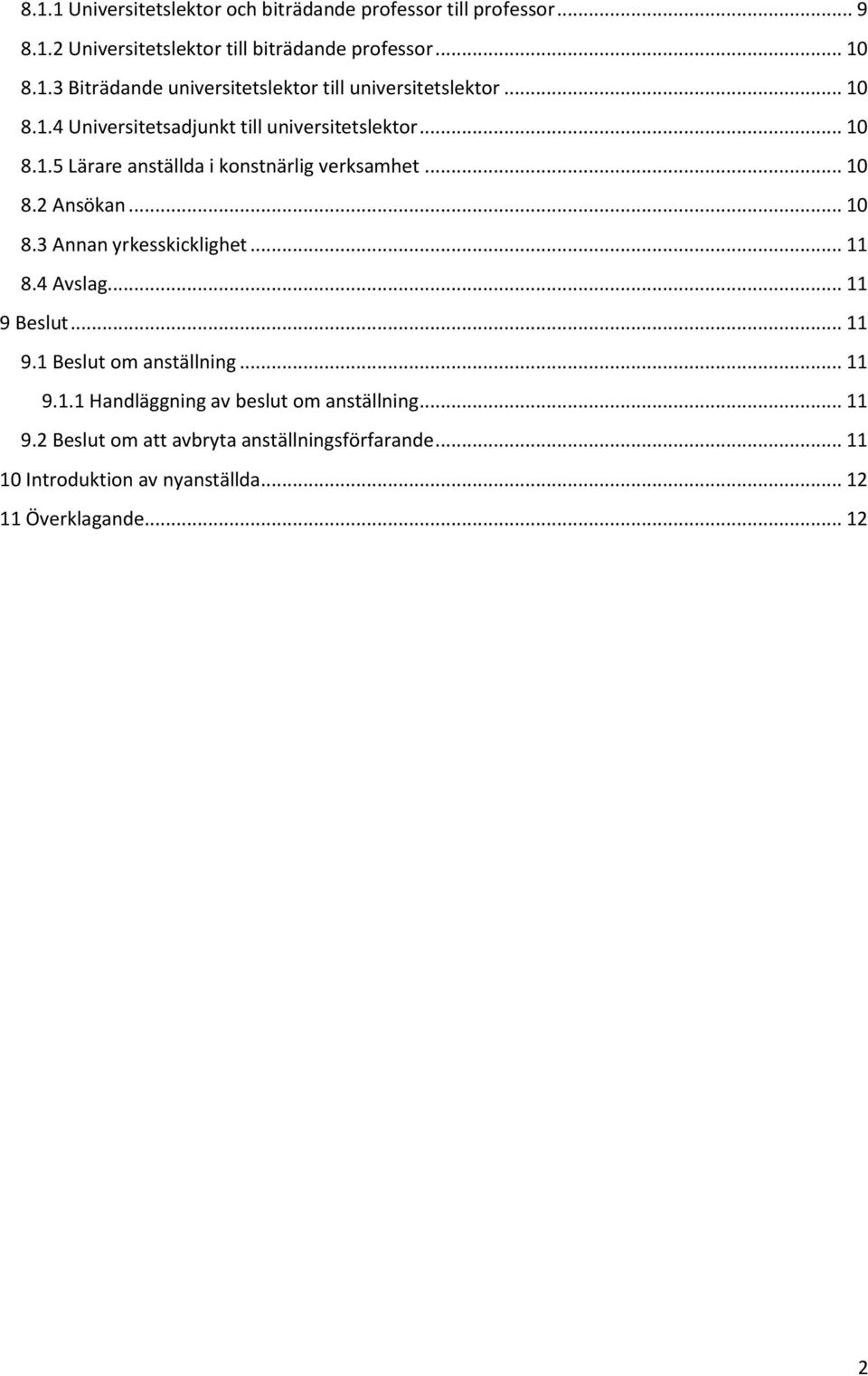 .. 11 8.4 Avslag... 11 9 Beslut... 11 9.1 Beslut om anställning... 11 9.1.1 Handläggning av beslut om anställning... 11 9.2 Beslut om att avbryta anställningsförfarande.