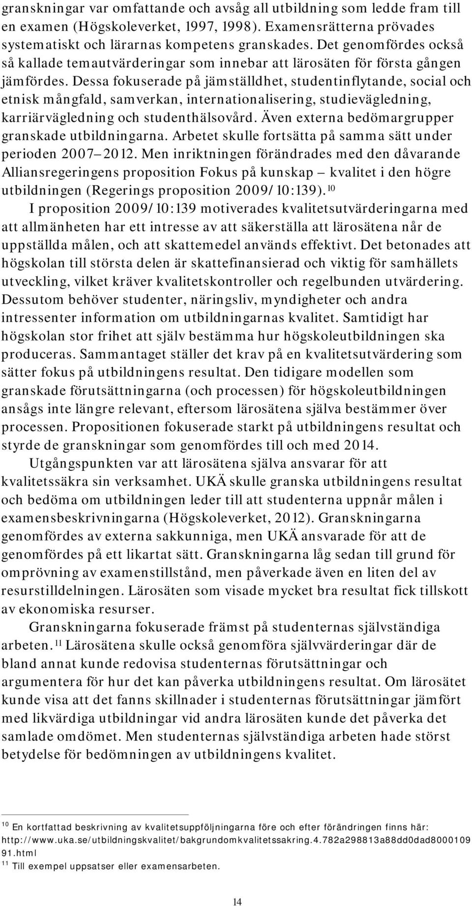 Dessa fokuserade på jämställdhet, studentinflytande, social och etnisk mångfald, samverkan, internationalisering, studievägledning, karriärvägledning och studenthälsovård.