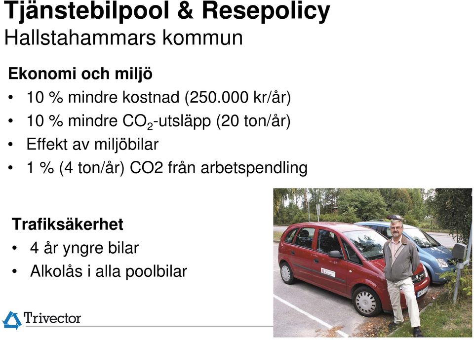 000 kr/år) 10 % mindre CO 2 -utsläpp (20 ton/år) Effekt av