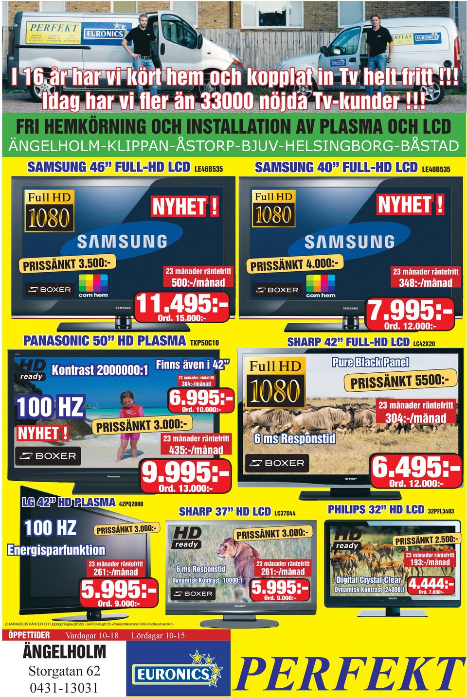 500:- PANASONIC 50 HD PLASMA TXP50C10 500:-/månad 7.995:- Ord. 12.000:- 11.495:- Ord. 15.000:- 348:-/månad PRISSÄNKT 4.000:- 100 HZ NYHET! Kontrast 2000000:1 PRISSÄNKT 3.