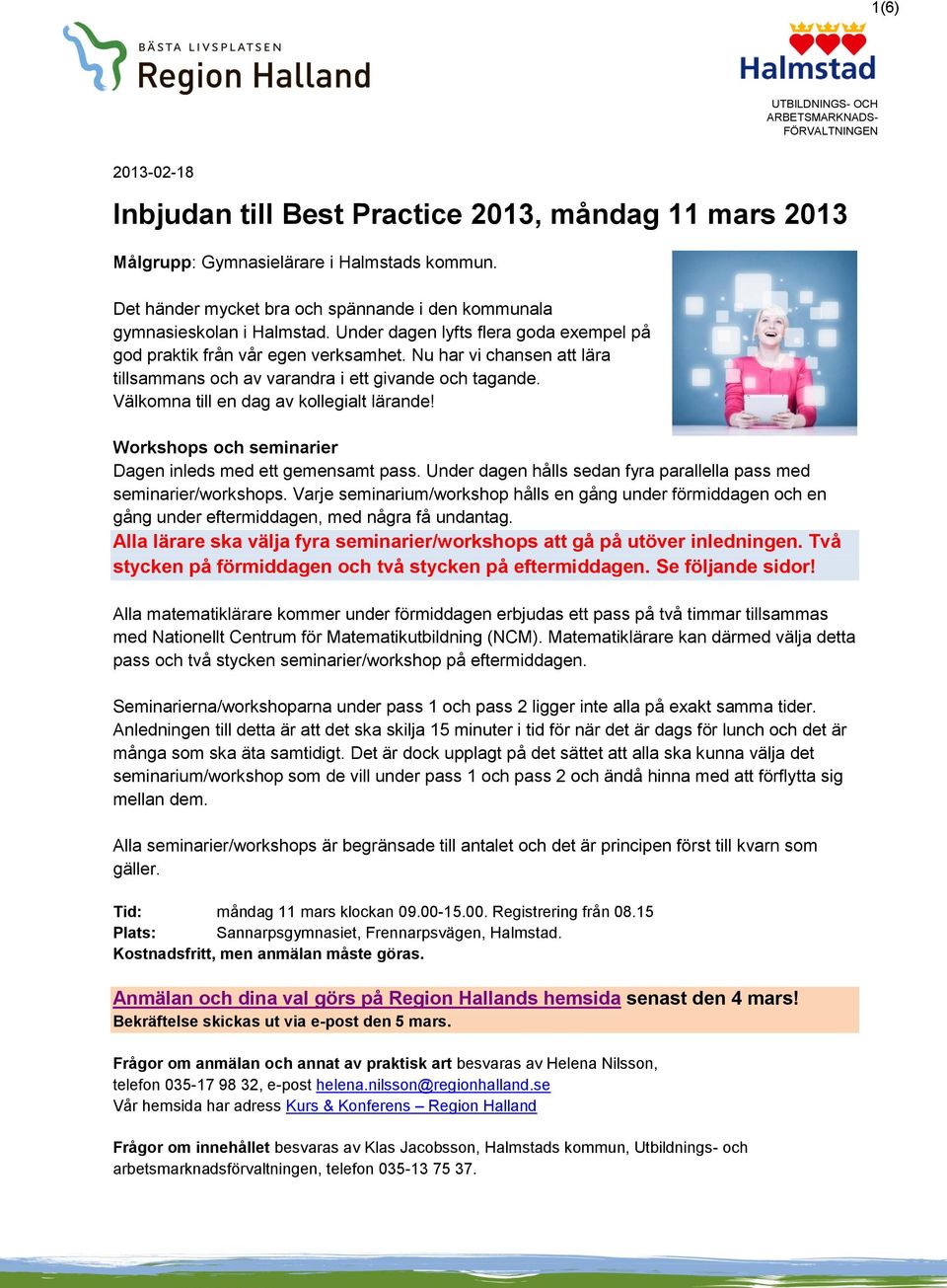 Nu har vi chansen att lära tillsammans och av varandra i ett givande och tagande. Välkomna till en dag av kollegialt lärande! Workshops och seminarier Dagen inleds med ett gemensamt pass.