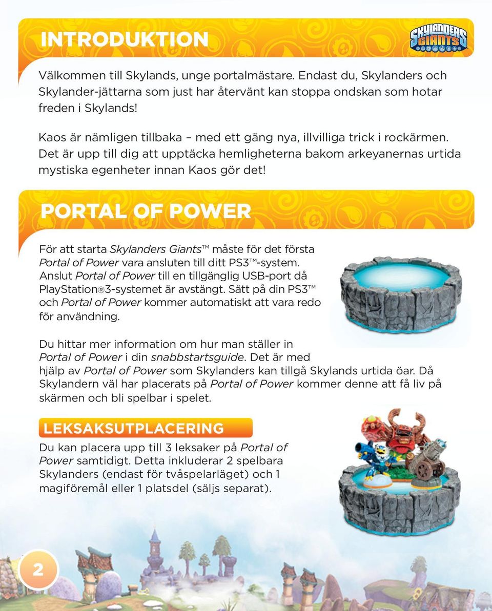 PORTAL OF POWER För att starta Skylanders Giants måste för det första Portal of Power vara ansluten till ditt PS3 -system.