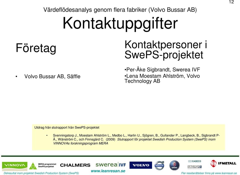 , Medbo L., Harlin U., Sjögren, B., Gullander P., Langbeck, B., Sigbrandt P- Å., Wänström C.