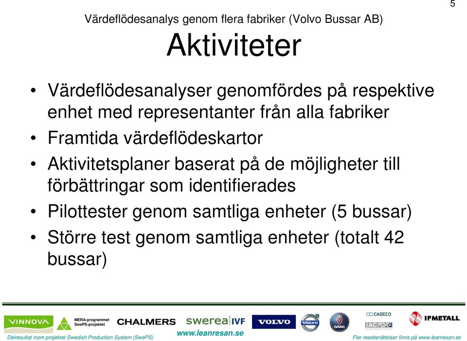 baserat på de möjligheter till förbättringar som identifierades Pilottester