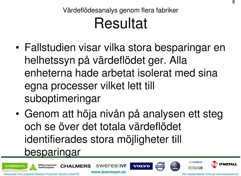 Alla enheterna hade arbetat isolerat med sina egna processer vilket lett till