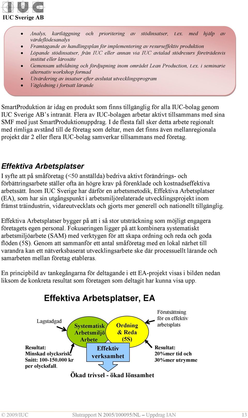 institut eller lärosäte Gemensam utbildning och fördjupning inom området Lean Production, t.ex.