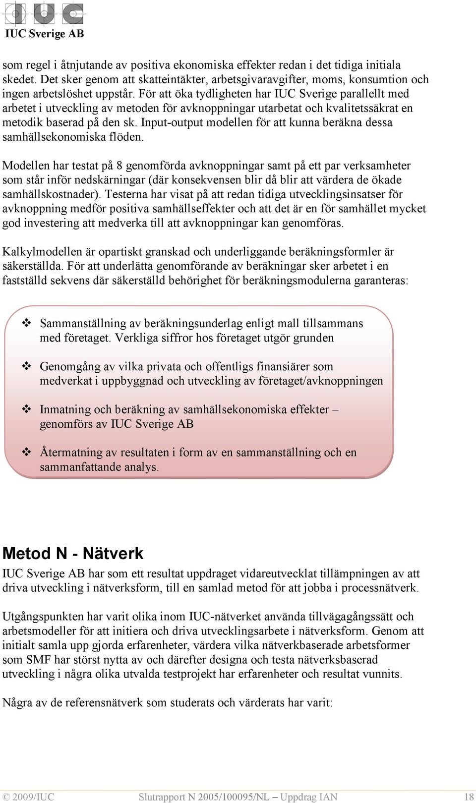 Input-output modellen för att kunna beräkna dessa samhällsekonomiska flöden.