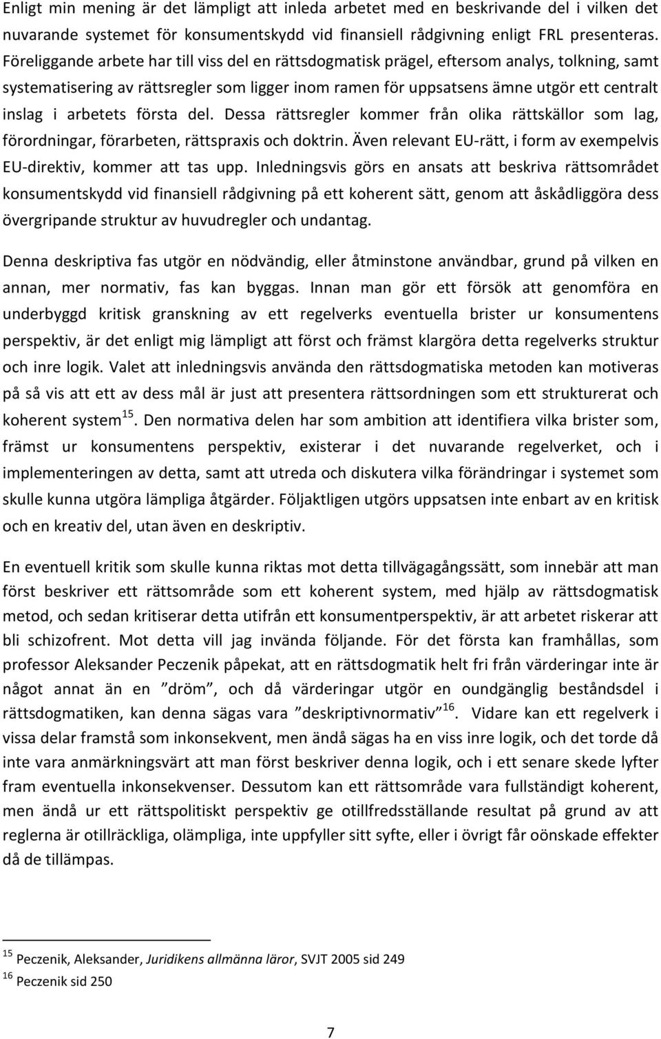 arbetets första del. Dessa rättsregler kommer från olika rättskällor som lag, förordningar, förarbeten, rättspraxis och doktrin.