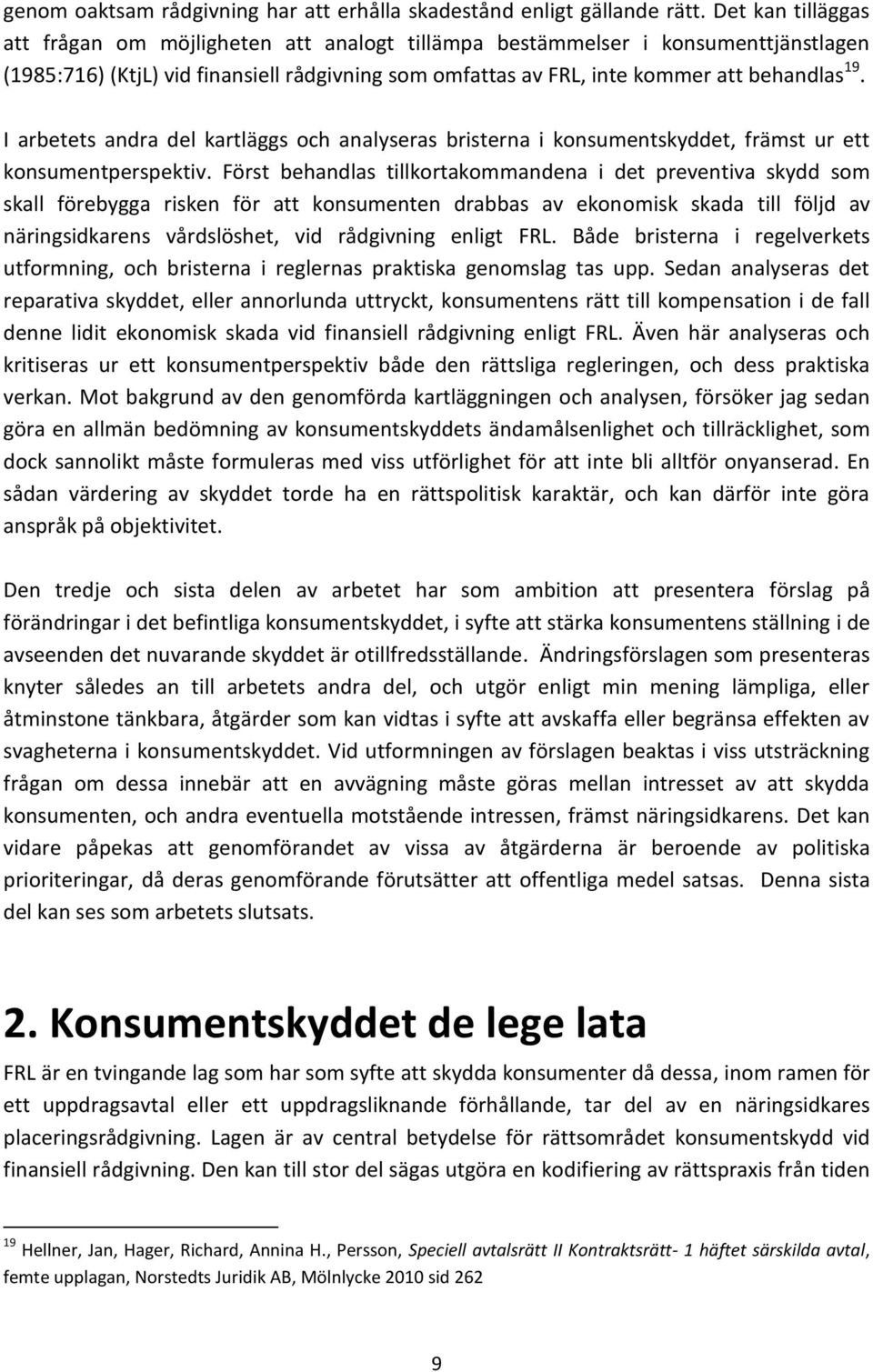 I arbetets andra del kartläggs och analyseras bristerna i konsumentskyddet, främst ur ett konsumentperspektiv.