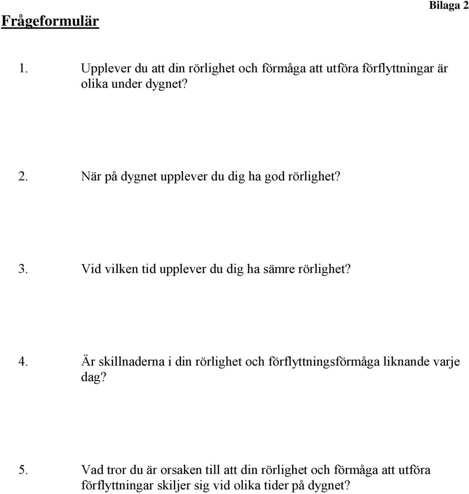 När på dygnet upplever du dig ha god rörlighet? 3. Vid vilken tid upplever du dig ha sämre rörlighet? 4.