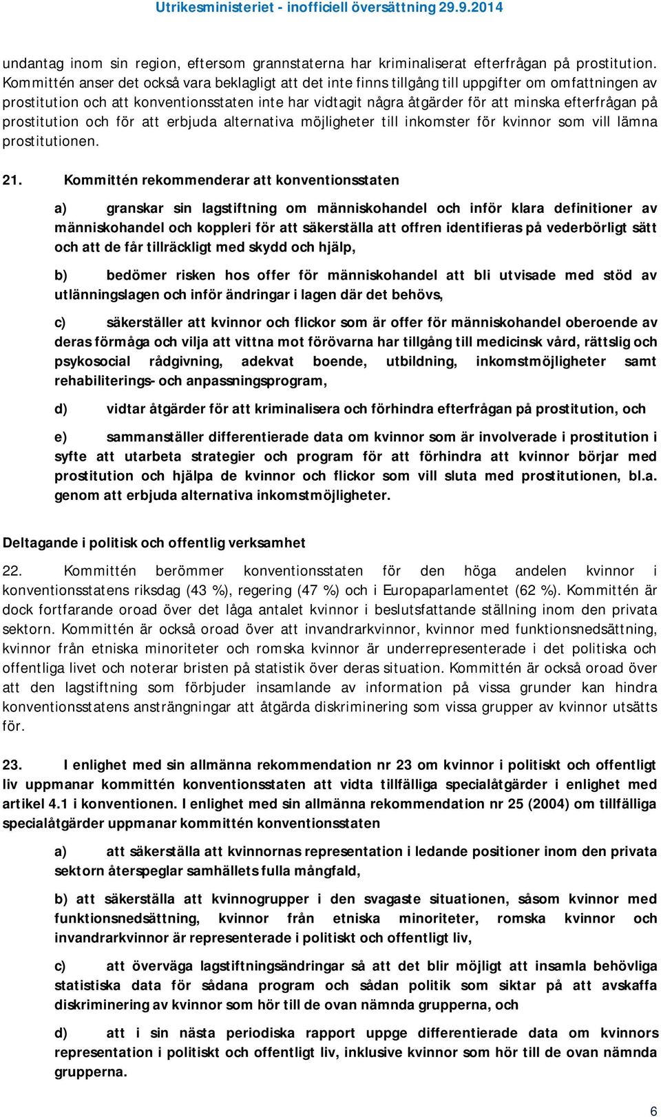 efterfrågan på prostitution och för att erbjuda alternativa möjligheter till inkomster för kvinnor som vill lämna prostitutionen. 21.