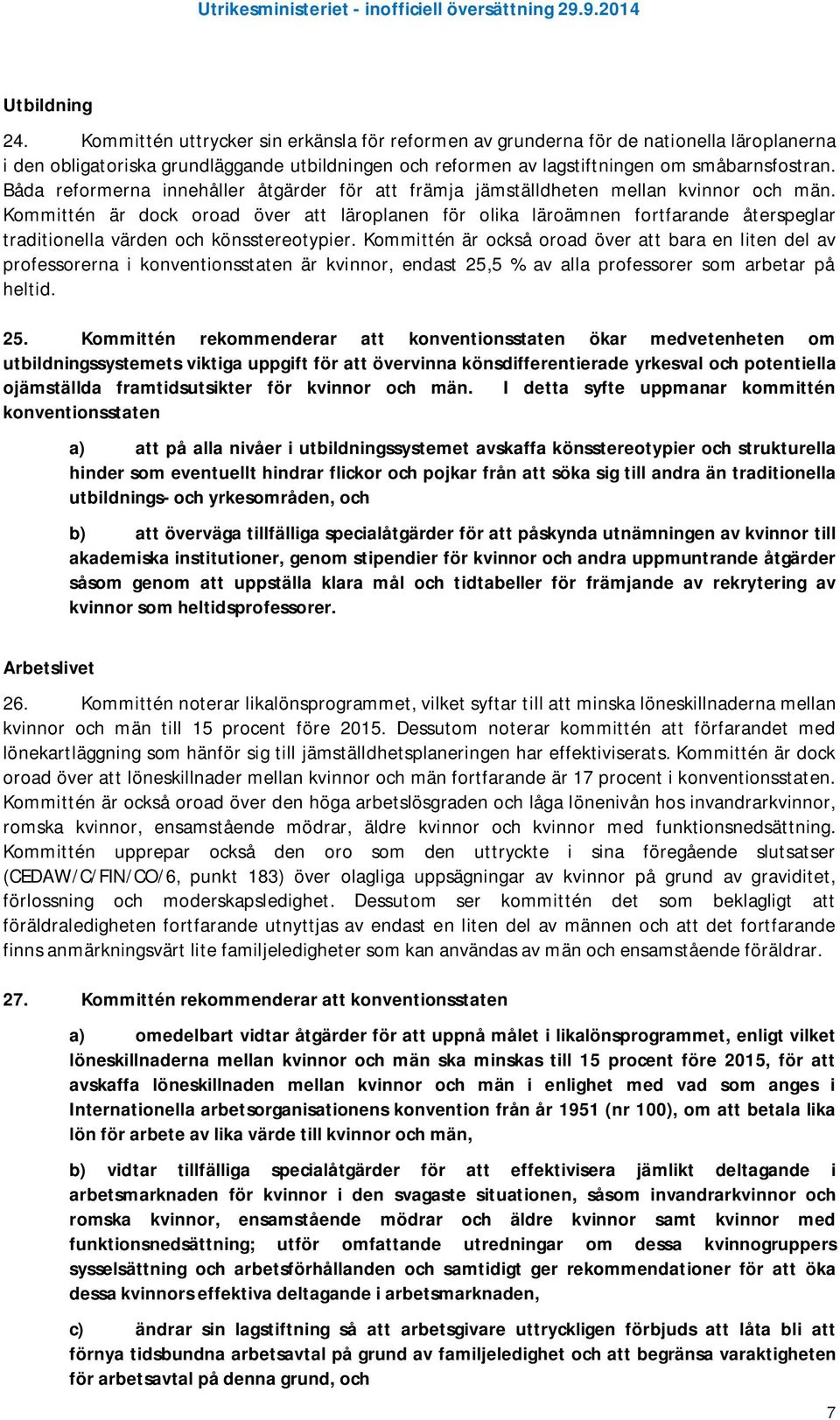 Båda reformerna innehåller åtgärder för att främja jämställdheten mellan kvinnor och män.
