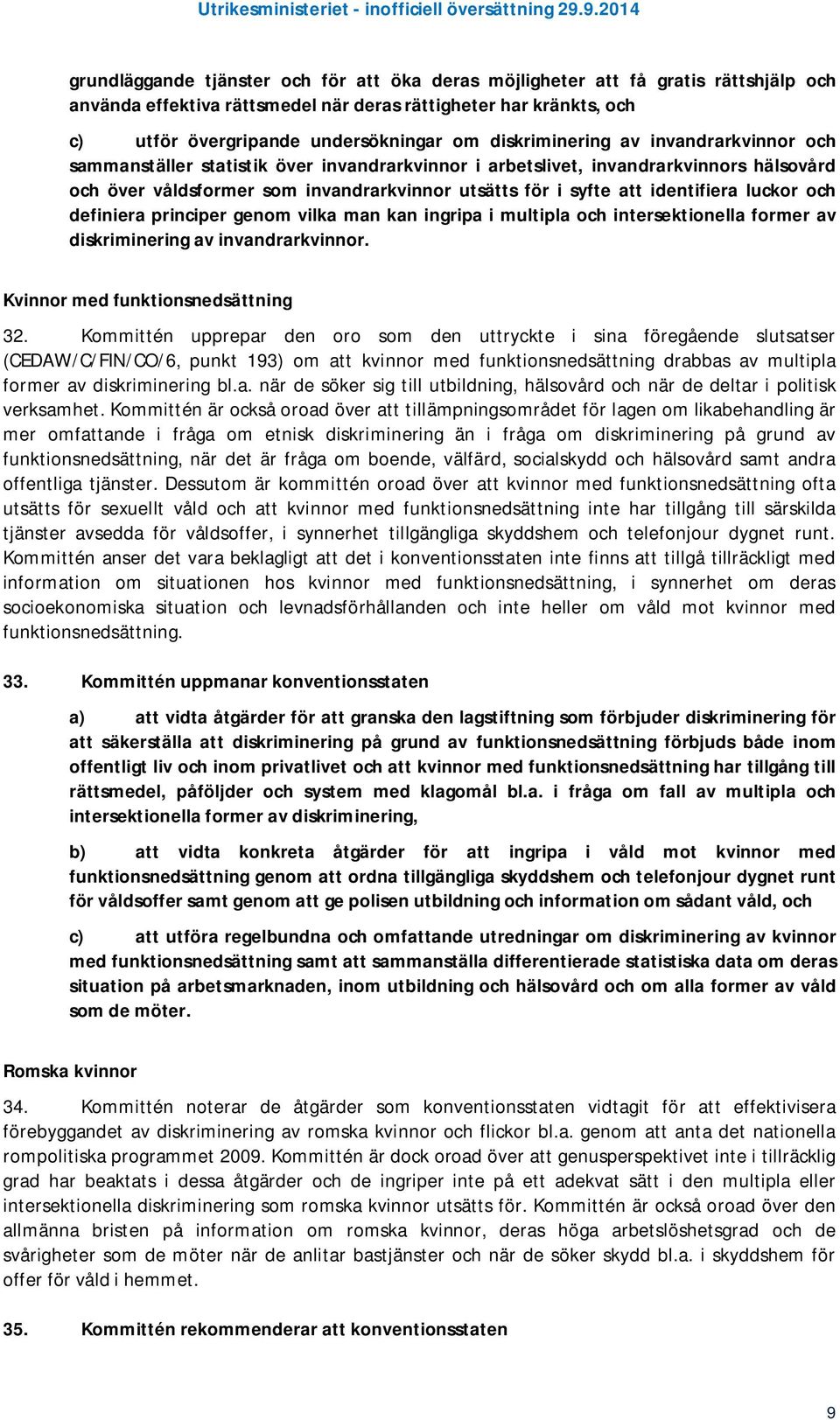 identifiera luckor och definiera principer genom vilka man kan ingripa i multipla och intersektionella former av diskriminering av invandrarkvinnor. Kvinnor med funktionsnedsättning 32.