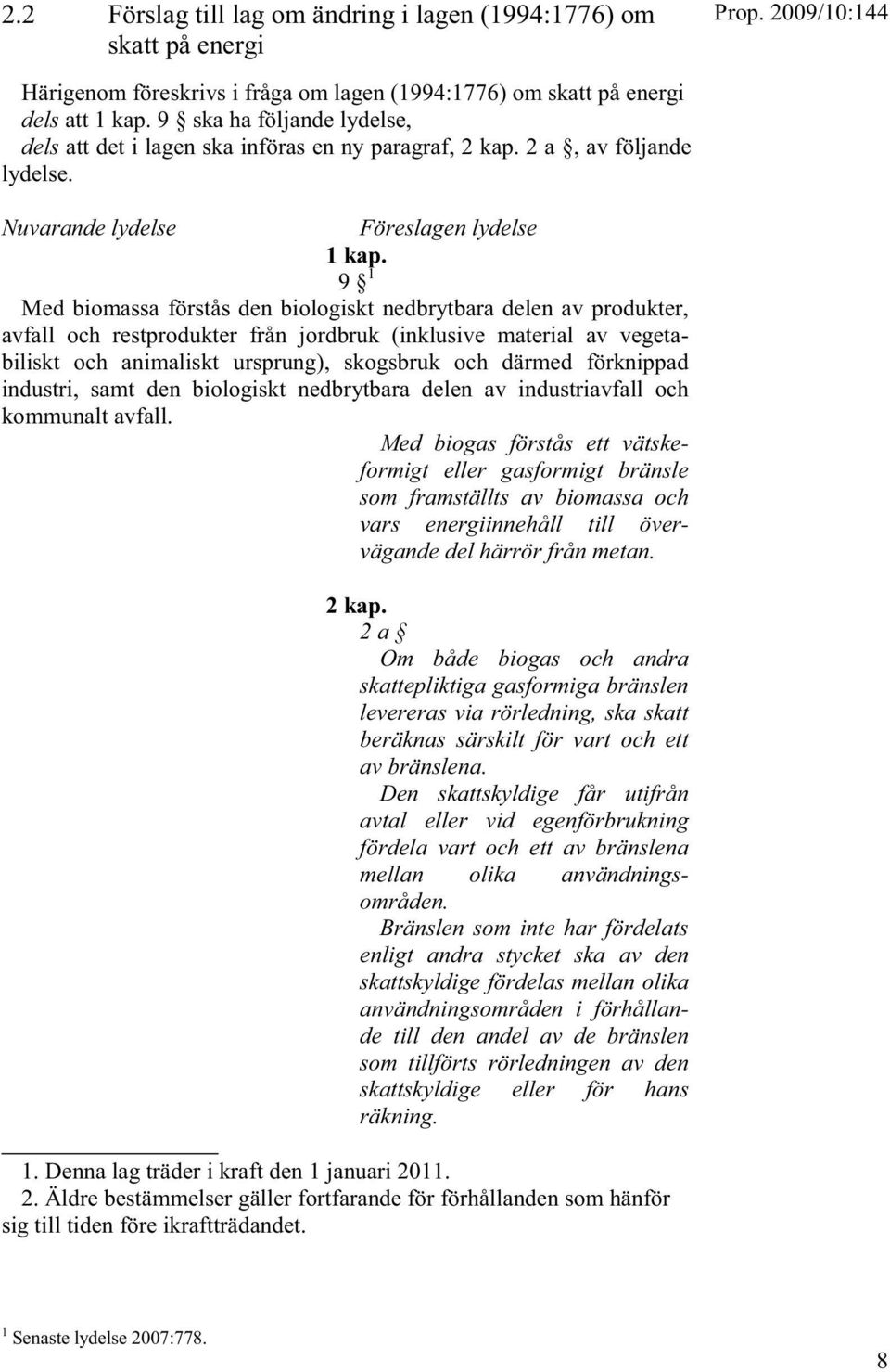 9 1 Med biomassa förstås den biologiskt nedbrytbara delen av produkter, avfall och restprodukter från jordbruk (inklusive material av vegetabiliskt och animaliskt ursprung), skogsbruk och därmed