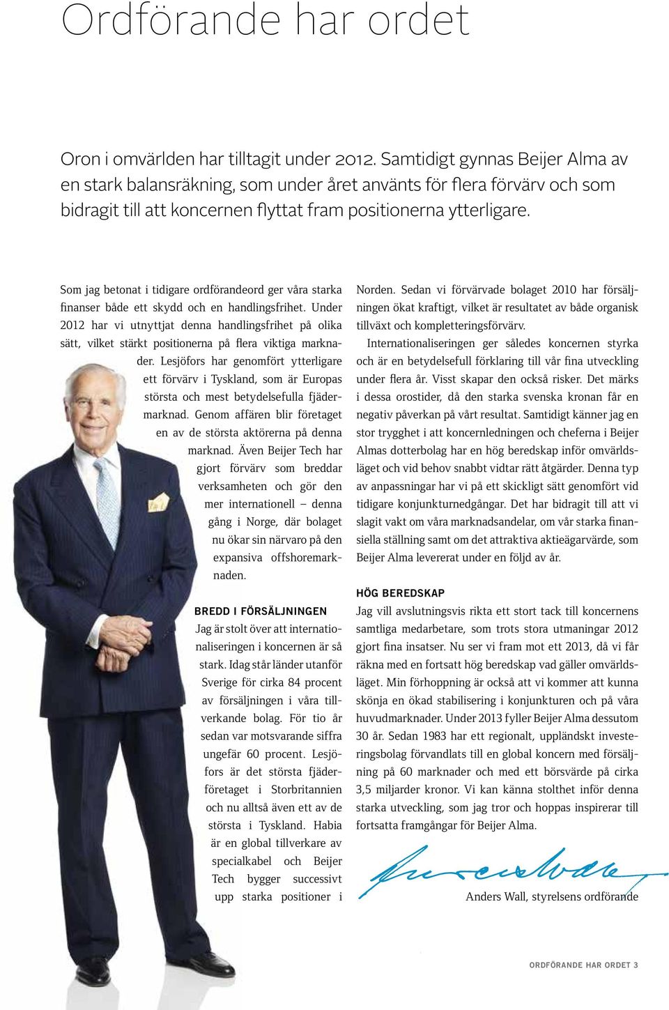 Som jag betonat i tidigare ordförandeord ger våra starka finanser både ett skydd och en handlingsfrihet.