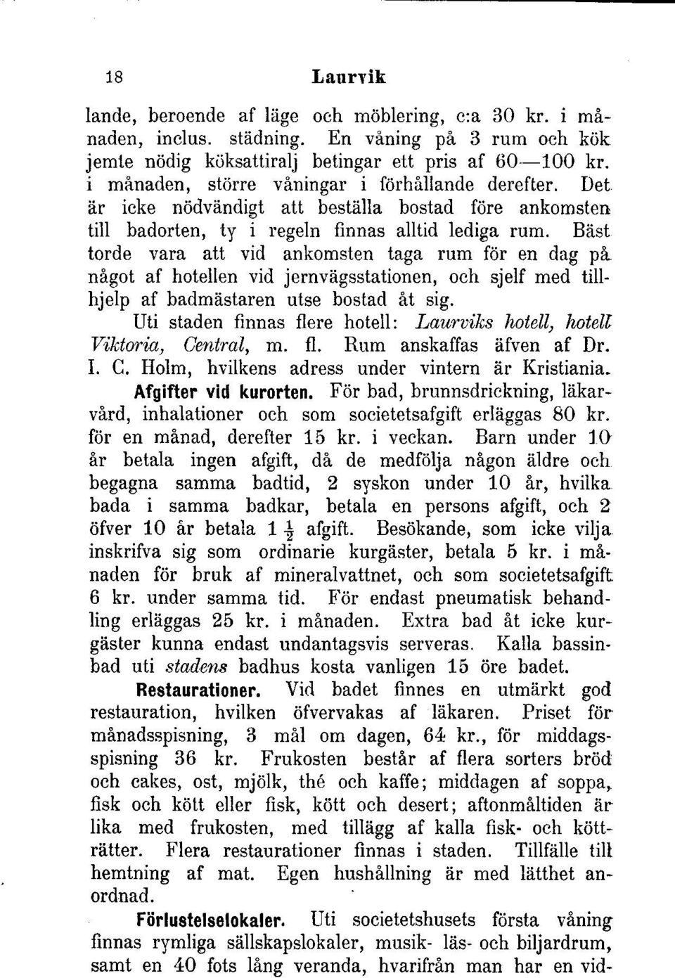 Biist torde vara att vid ankomsten taga rum fdr en dag pi nf,got af hotellen vid jernvtigsstationen, och sjelf med tillhjelp af badmlstaren utse bostad frt sig.