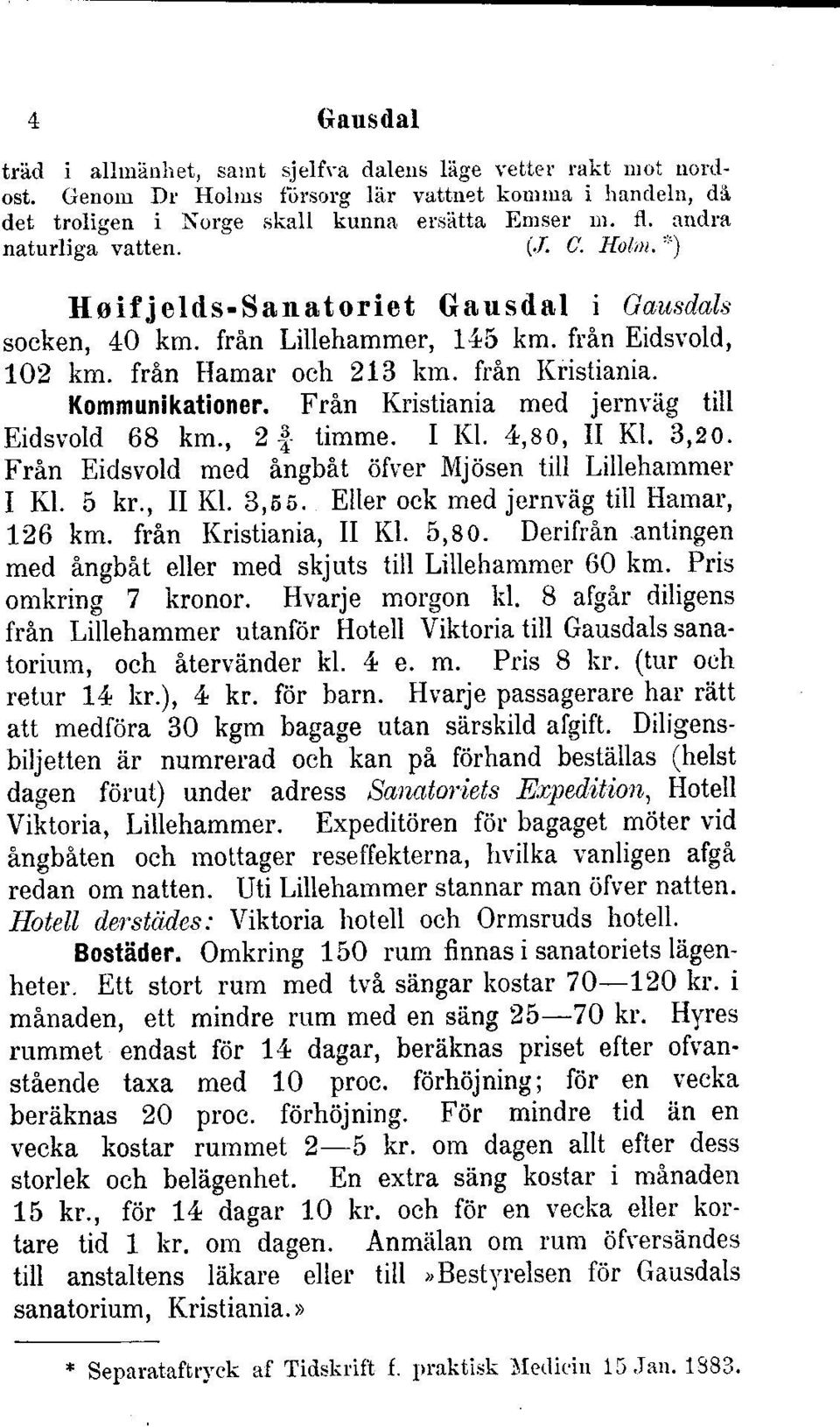 Kommunikationer. FrAn Kristiania med jernviig till Eidsvold 68 km., 2 -!- timme. I l(1. 4,80, II Kl. 3,20. Frin Eidsvold med ingbit 6fver Mjtlsen till Lilieharnmer I Kl. 5 kr., II Kl. 3,rs.