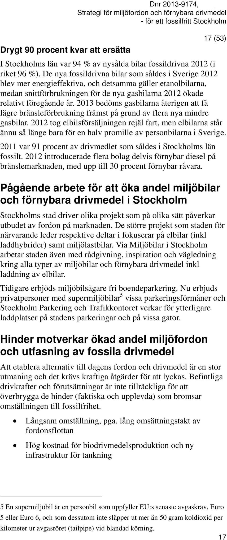 2013 bedöms gasbilarna återigen att få lägre bränsleförbrukning främst på grund av flera nya mindre gasbilar.