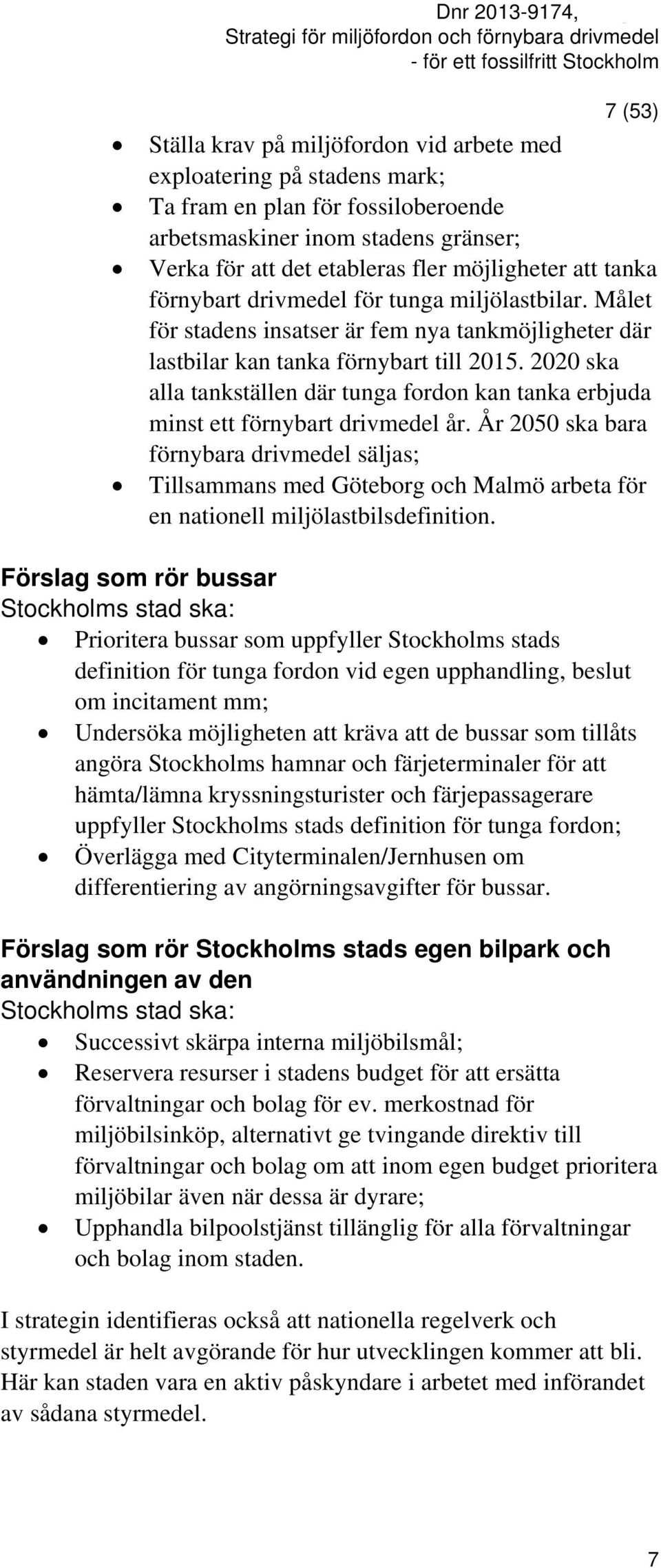 2020 ska alla tankställen där tunga fordon kan tanka erbjuda minst ett förnybart drivmedel år.