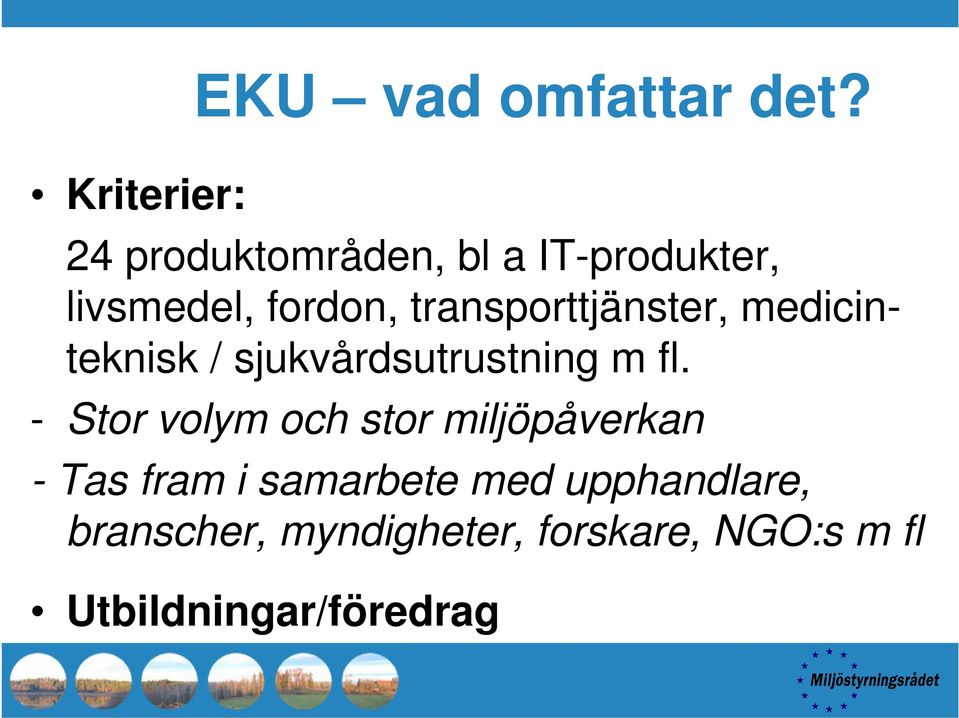 transporttjänster, medicinteknisk / sjukvårdsutrustning m fl.