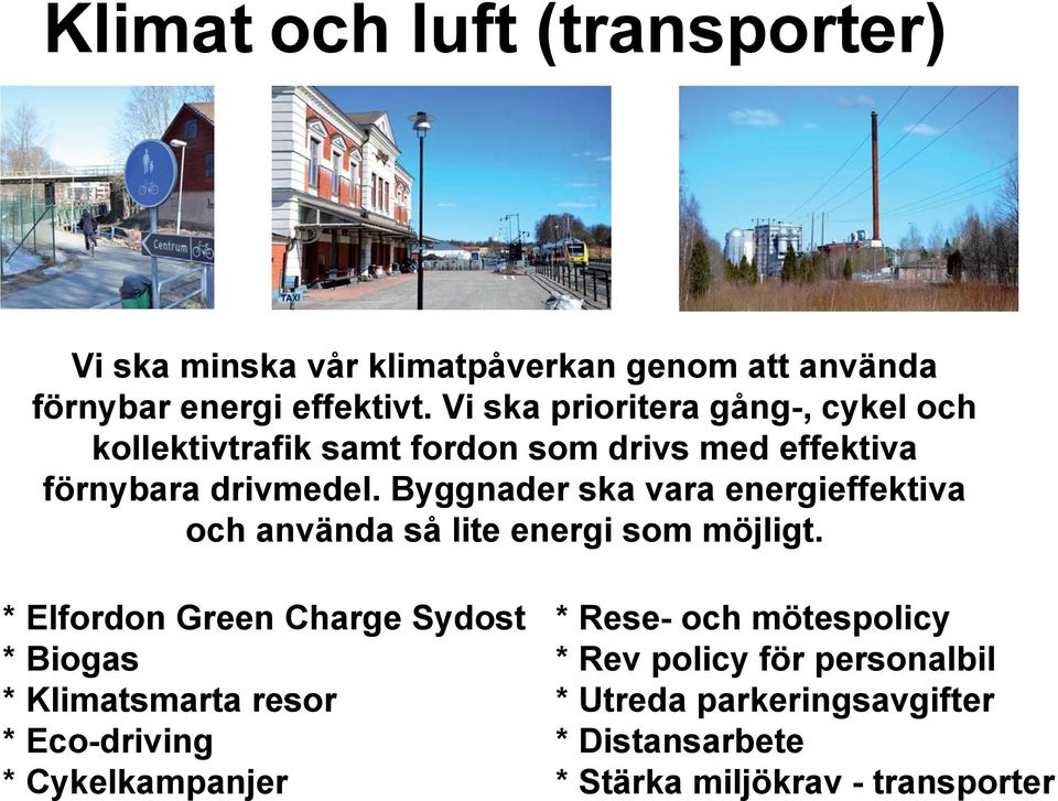 Byggnader ska vara energieffektiva och använda så lite energi som möjligt.