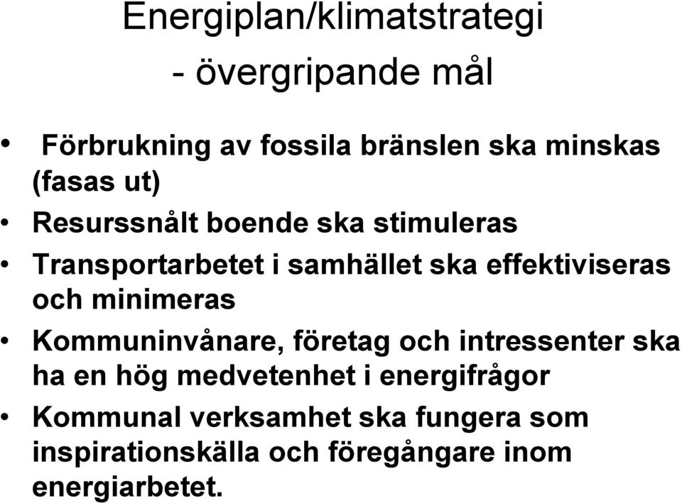 effektiviseras och minimeras Kommuninvånare, företag och intressenter ska ha en hög